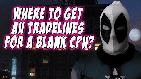 WHERE TO GET AU TRADELINES FOR A BLANK CPN?!
