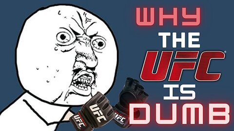 Why the UFC is DUMB