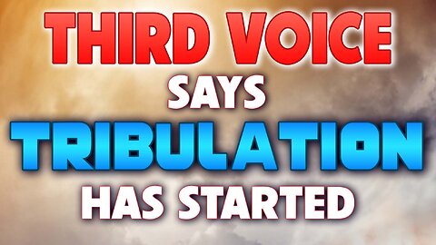 Third Voice says Tribulation has Started 11/23/2022