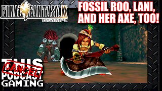 Final Fantasy IX: Fossil Roo, Lani, and her axe, too!