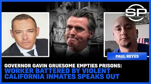 Governor Gavin Gruesome EMPTIES PRISONS: Worker BATTERED By Violent Inmates SPEAKS OUT