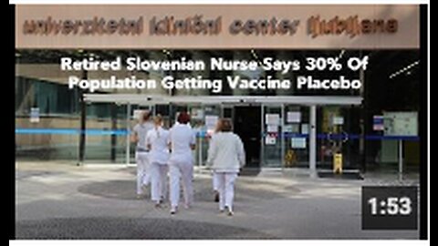 Retired Slovenian Nurse Says 30% Of Population Getting Vaccine Placebo