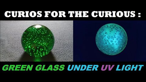 CURIOS for the CURIOUS [73] : Emerald Green Glass under UV Light