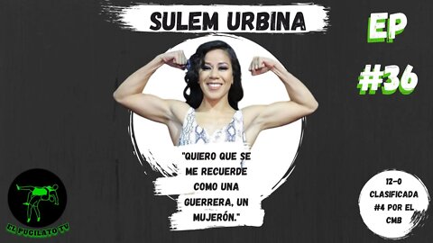 Sulem Urbina: " Quiero que se me recuerde como una guerrera, un mujerón"- EP #36