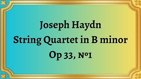 Joseph Haydn String Quartet in B minor Op 33, №1