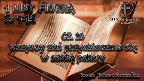 1 list Piotra 5:1-14 Wszyscy zaś przyobleczcie się w szatę pokory.