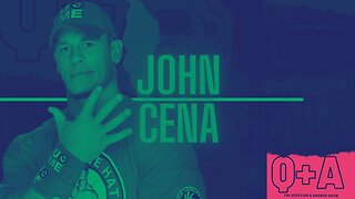 THE QUESTION + ANSWER SHOW | JOHN CENA