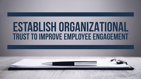 Increase Employee Engagement Part 1: Organizational Trust!