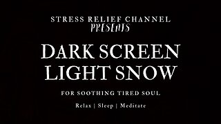 LIGHT SNOW Falling No visuals DARK SCREEN Relax | Study | Sleep | Meditate