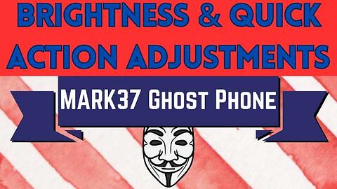 Ghost Phone: Brightness & Quick Action Item Adjustments