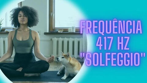 🧘‍♀️Frequência 417 HZ "Solfeggio".