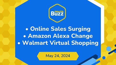 Online Sales Surging, Amazon Alexa Change, & Walmart Virtual Shopping | Helium 10 Buzz 5/24/24