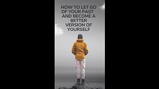 How to let go of your past : become a better version of yourself