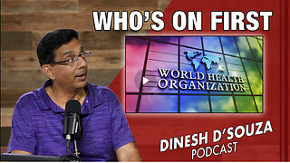 WHO’S ON FIRST Dinesh D’Souza Podcast Ep820