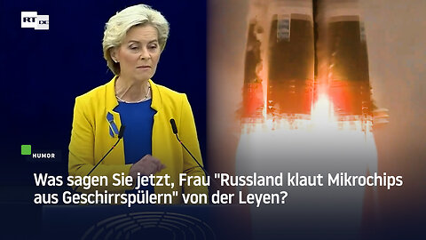 Was sagen Sie jetzt, Frau "Russland klaut Mikrochips aus Geschirrspülern" von der Leyen?