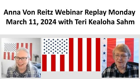 Anna Von Reitz Webinar Replay Monday March 11, 2024 with Teri Kealoha Sahm