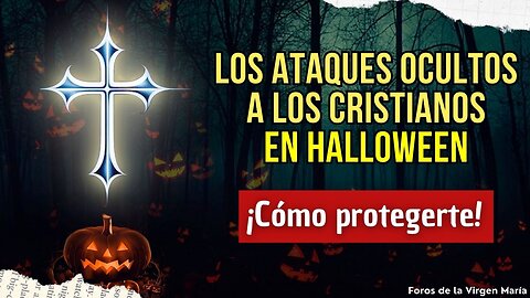 ¿Cuáles son los Ataques Ocultos que Reciben los Cristianos en Halloween? ¿Cómo Protegerte?