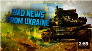 ‘Bad News’ Coming From Ukrainian Fronts
