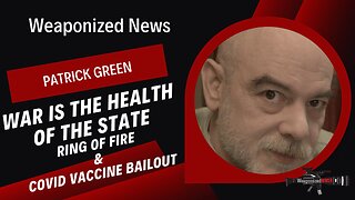 War is the Health of the State, Ring of Fire & COVID Vaccine Bailout