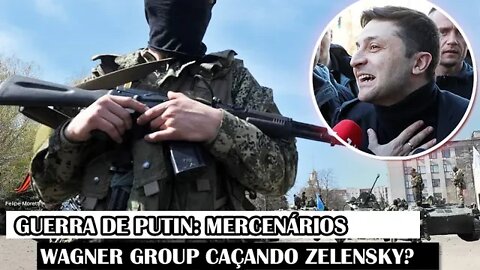 Guerra De Putin: Mercenários Wagner Group Caçando Zelensky?