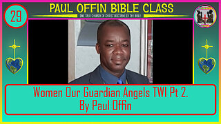 29 Women Our Guardian Angels TWI Pt 2 By Bro Paul Offin