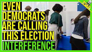 EVEN DEMOCRAT VOTERS CALL THIS ELECTION INTERFERENCE