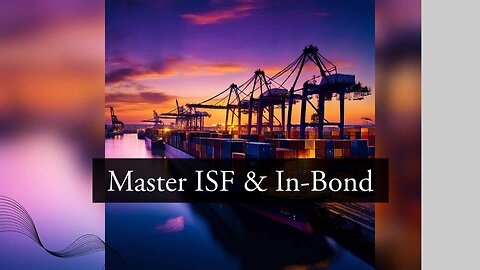 Mastering Importer Security Filing for Seamless In-Bond Shipments