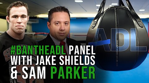 #BanTheADL Panel With Sam Parker & Jake Shields