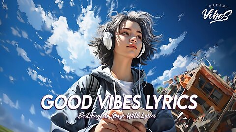 Good Vibes Lyrics 🌈 Popular Tiktok Songs 2024 Romantic English Songs With Lyrics