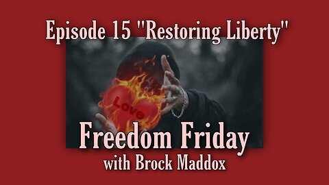 Freedom Friday LIVE at FIVE with Brock Maddox - Episode 15 "The Restoration of Liberty"