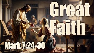 Great Faith. Mark 7:24-30