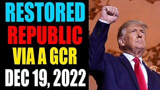 RESTORED REPUBLIC VIA A GCR: HUGE UPDATE AS OF DECEMBER 19 , 2022 - TRUMP NEWS