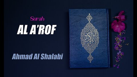 07 Surah Al A'raf By Syeikh Ahmad Al Shalibi