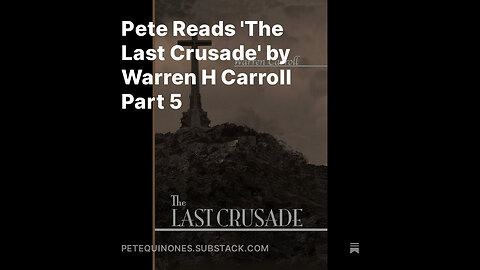 Pete Reads 'The Last Crusade' by Warren H Carroll Part 5