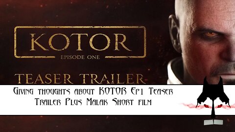 Giving thoughts about KOTOR Ep1 Teaser Trailer Plus Malak Short film