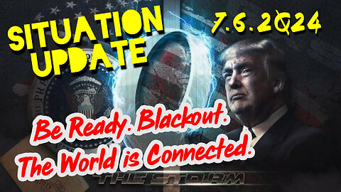 Situation Update 7.6.2Q24 ~ Q Drop + Trump u.s Military - White Hats Intel