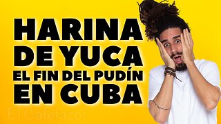 HARINA DE YUCA. El fin del pudín en Cuba.