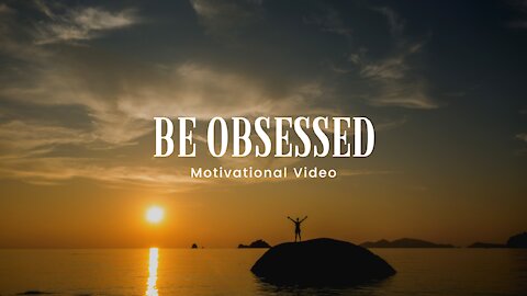 Be Obsessed - Motivational speech, Motivational Video 4K | HD