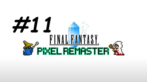 [Blind] Let's Play Final Fantasy 1 Pixel Remaster - Part 11