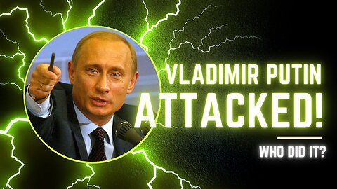 Putin attacked – who did it?