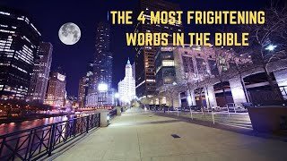 THE 4 MOST FRIGHTENING WORDS IN THE BIBLE