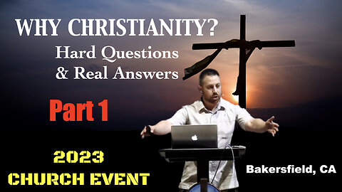 Why Christianity?: Hard Questions & Real Answers - Part 1 (Trainer: Tony Gurule)