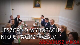 Jeszcze o wyborach: kto utworzy rząd? - Arkadiusz Miksa