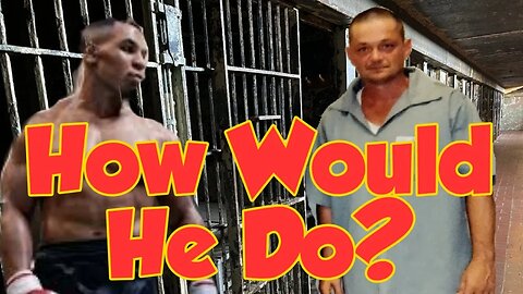 How Would Mike Tyson Do In A Max Prison ?