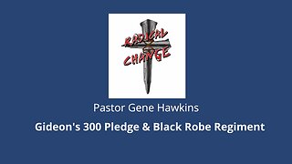 WUW #3 - Pastor Gene Hawkins on Gideon's 300 Pledge & Black Robe Regiment