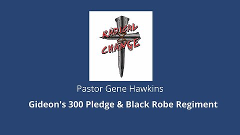WUW #3 - Pastor Gene Hawkins on Gideon's 300 Pledge & Black Robe Regiment