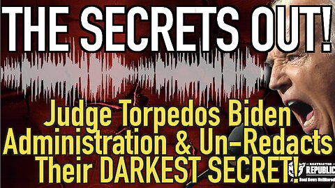 The Secrets Out! Judge Torpedoes Biden Administration and Un-Redacts Their DARKEST SECRET!