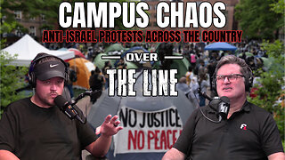 CAMPUS CHOAS: Anti-Israel Protests Across The Country