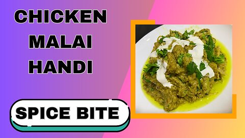 Chicken Malai Handi Recipe By Spice Bite