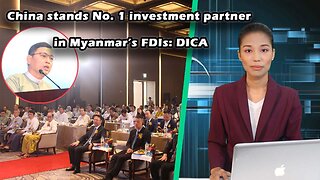 China stands No. 1 investment partner in Myanmar’s FDIs: DICA
